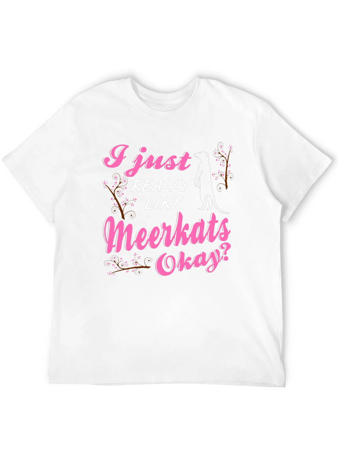 I Just Really Like Meerkats Okay T-Shirt