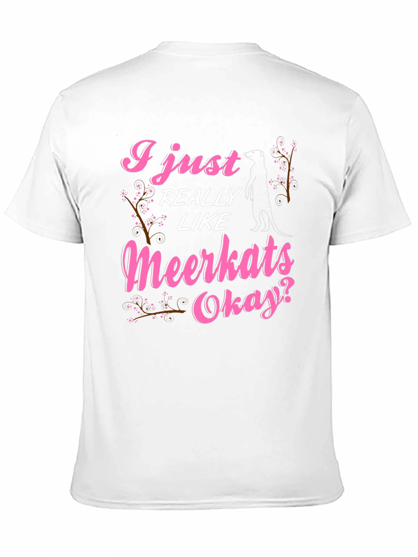 I Just Really Like Meerkats Okay T-Shirt