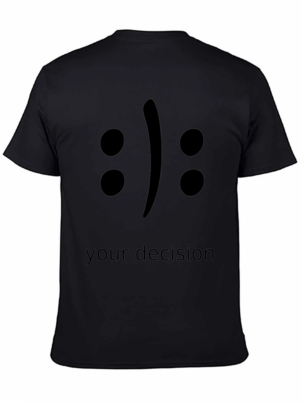 Your Decision T-Shirt - Black Crew Neck Tee