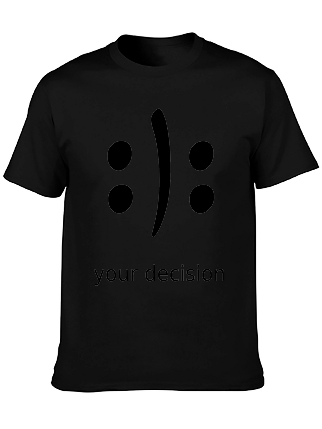 Your Decision T-Shirt - Black Crew Neck Tee