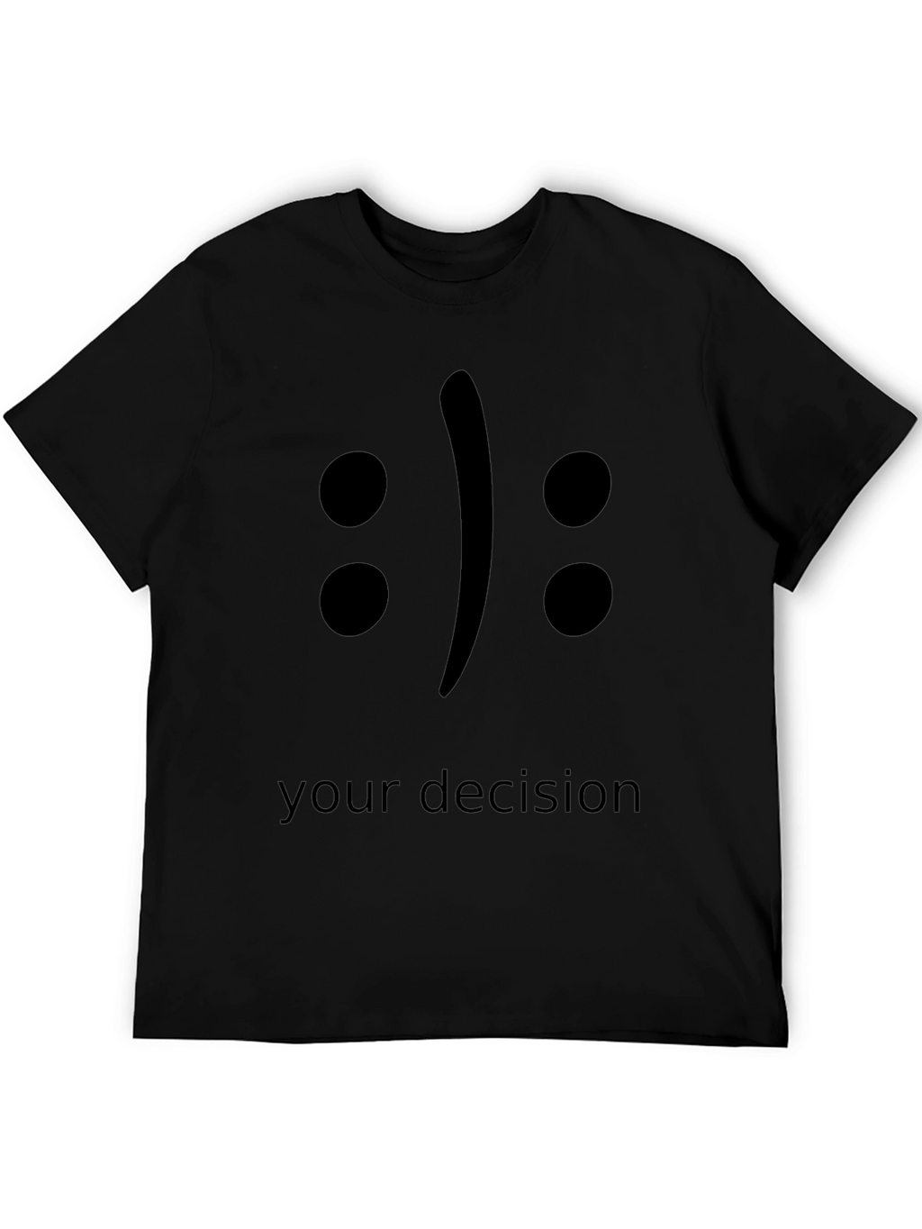 Your Decision T-Shirt - Black Crew Neck Tee