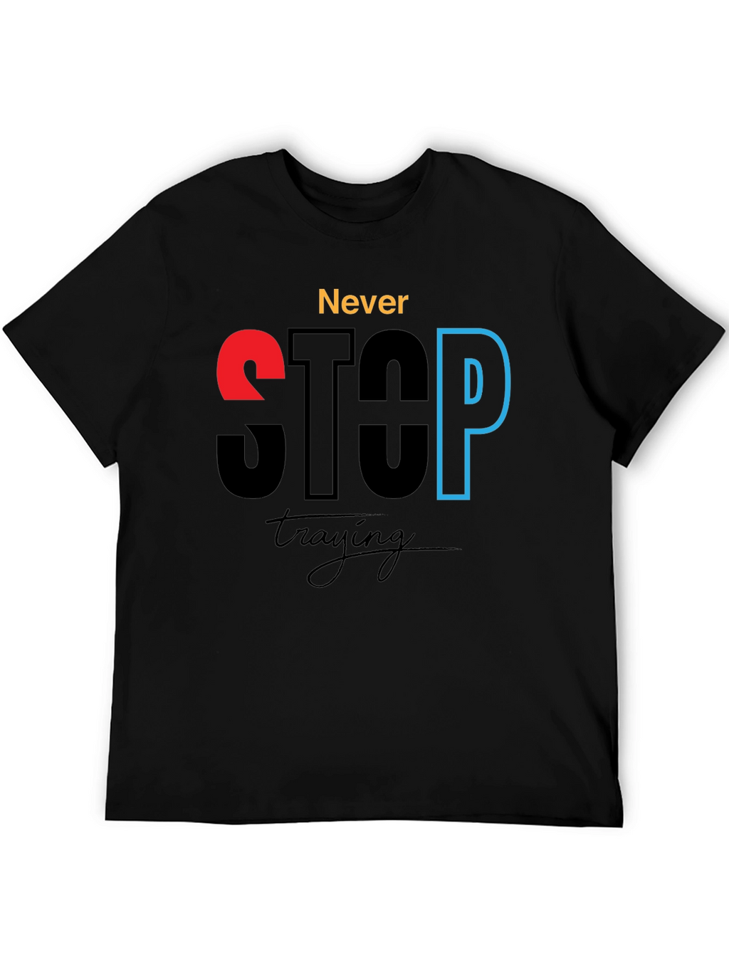 Never Stop Trying - Motivational Graphic T-Shirt