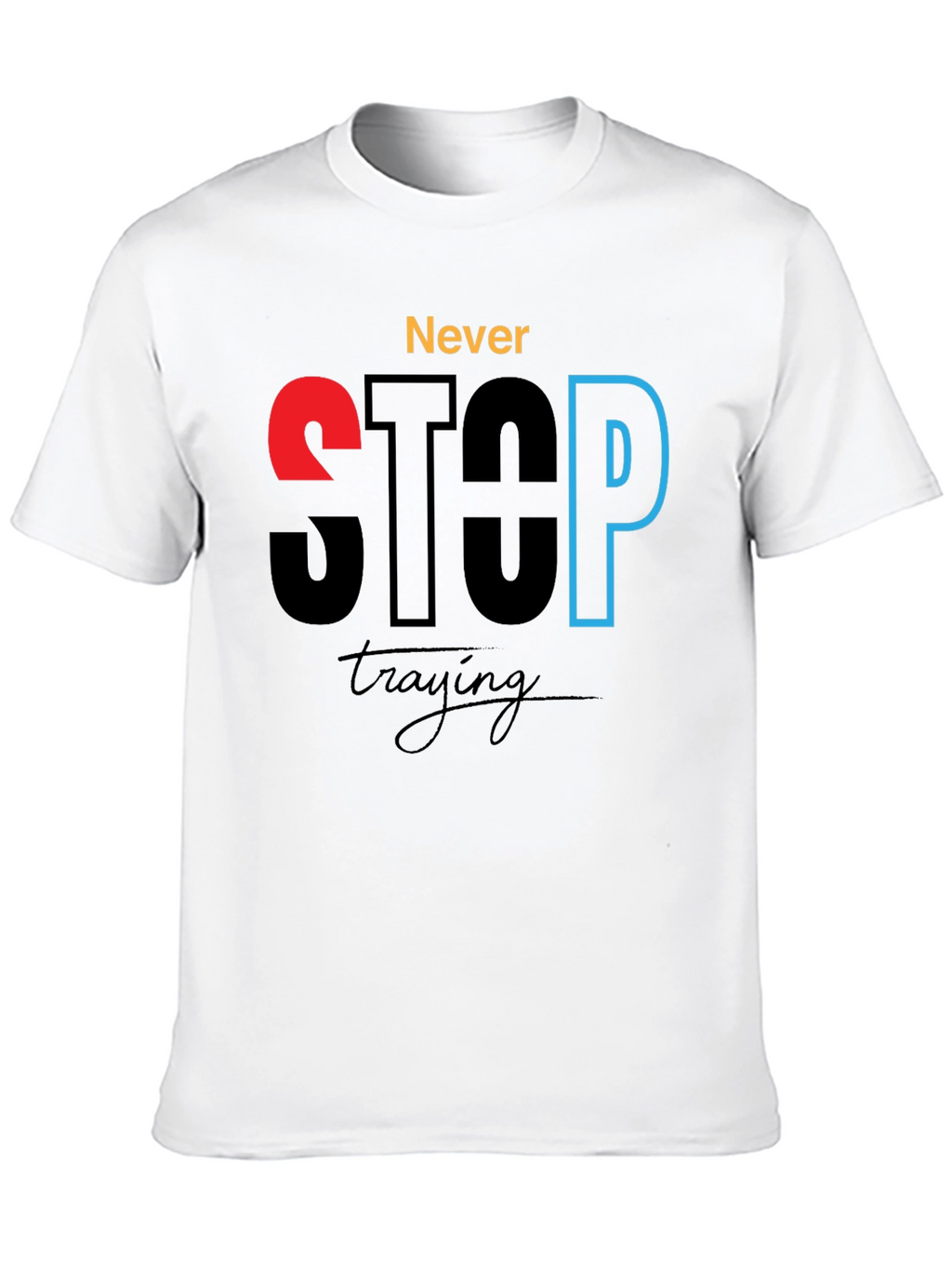 Never Stop Trying - Motivational Graphic T-Shirt