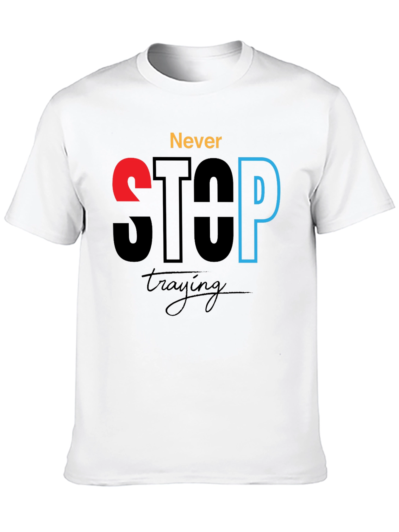 Never Stop Trying - Motivational Graphic T-Shirt