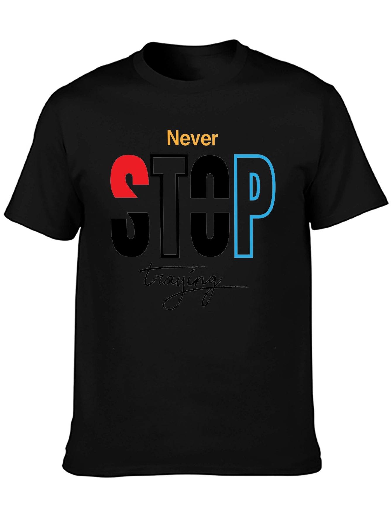 Never Stop Trying - Motivational Graphic T-Shirt