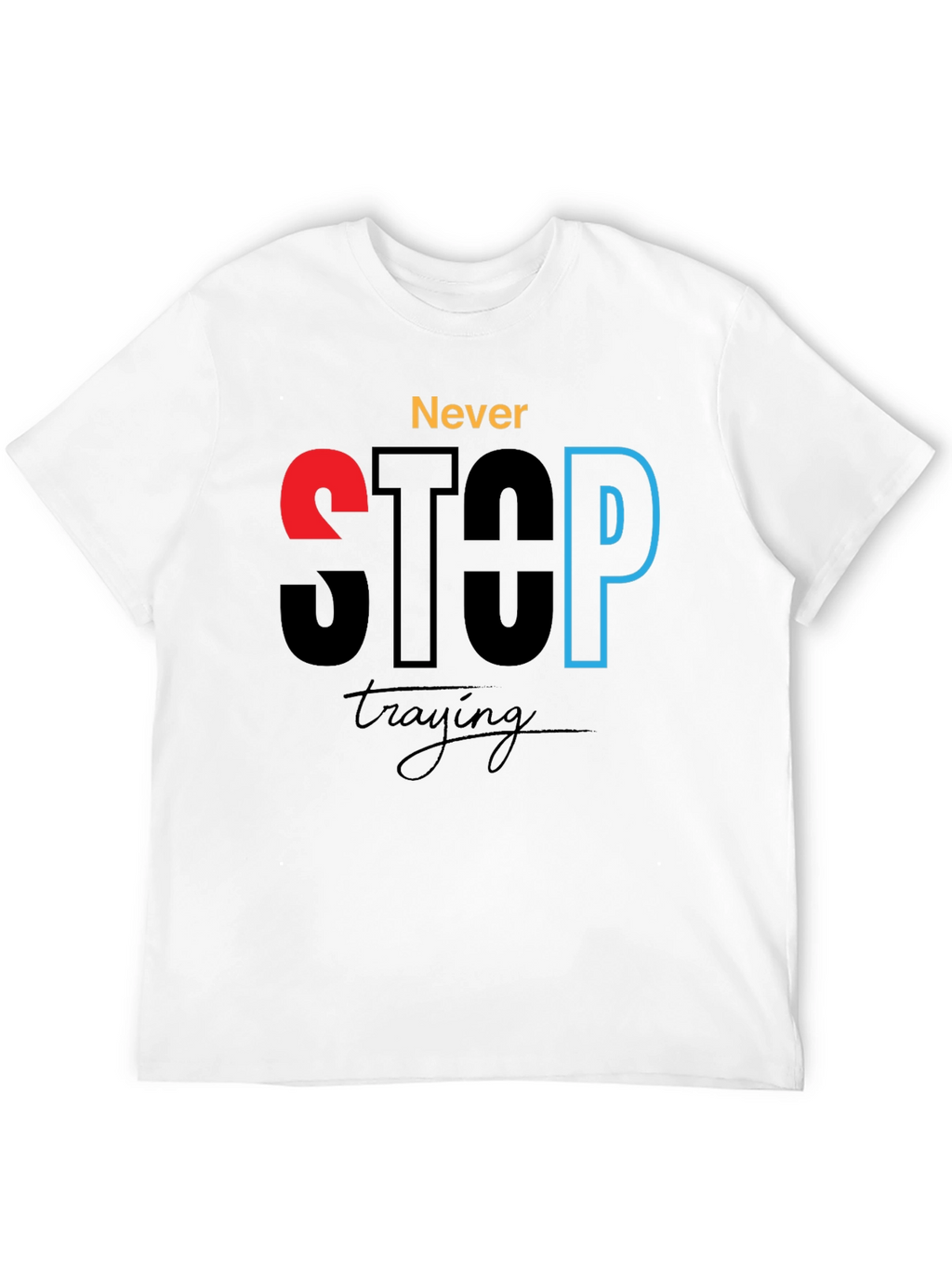 Never Stop Trying - Motivational Graphic T-Shirt