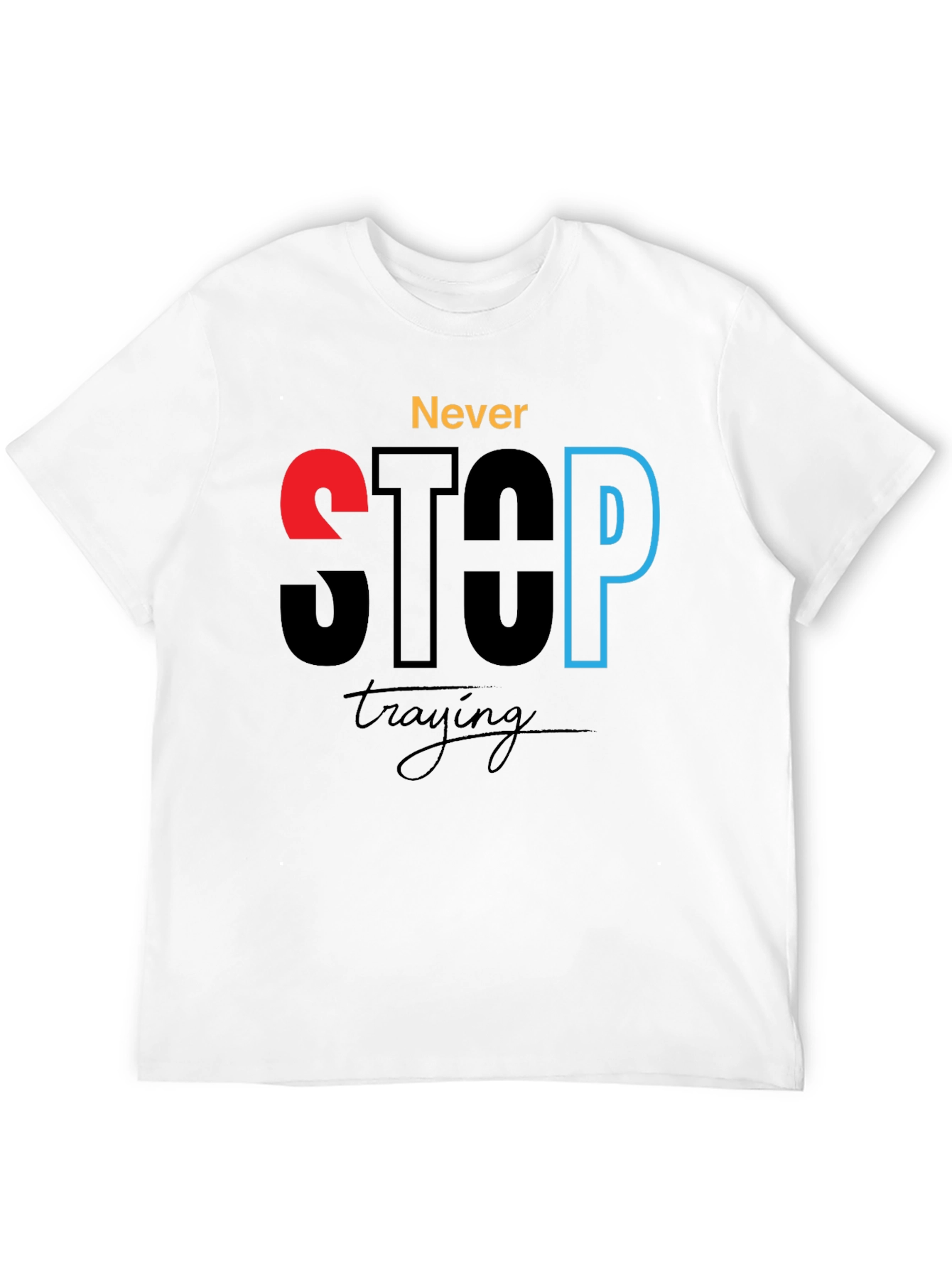 Never Stop Trying - Motivational Graphic T-Shirt