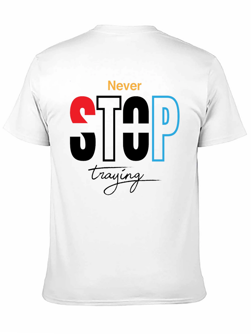 Never Stop Trying - Motivational Graphic T-Shirt