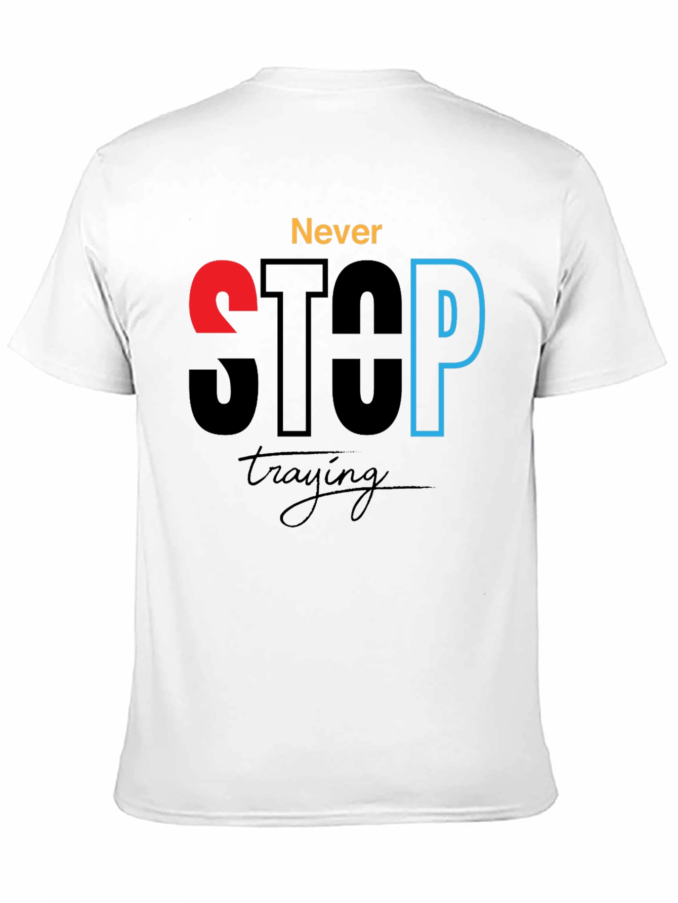 Never Stop Trying - Motivational Graphic T-Shirt