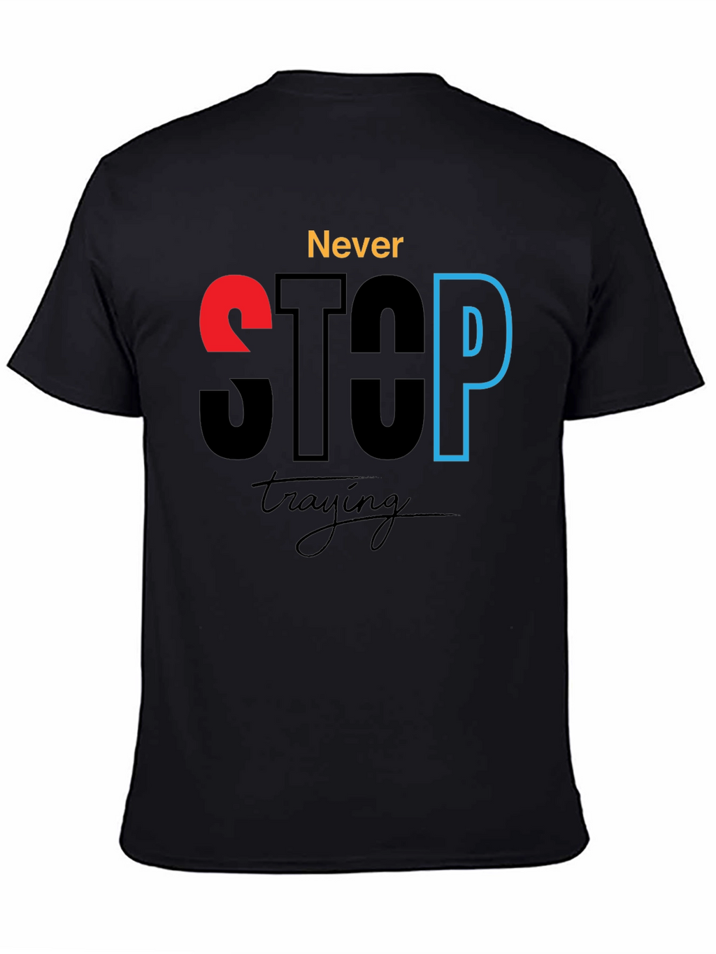Never Stop Trying - Motivational Graphic T-Shirt