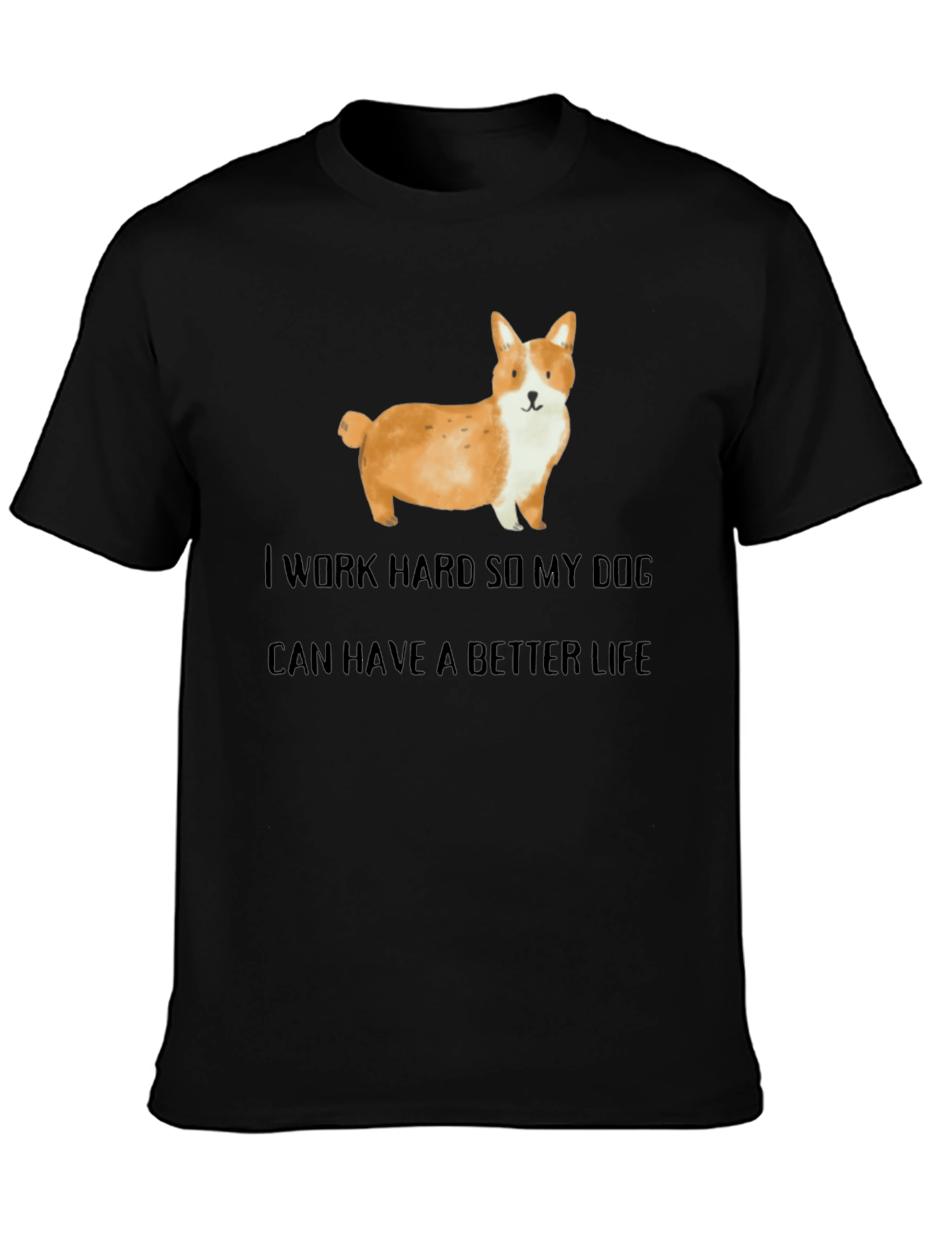 Dog Lover T-Shirt: I Work Hard For My Dog!
