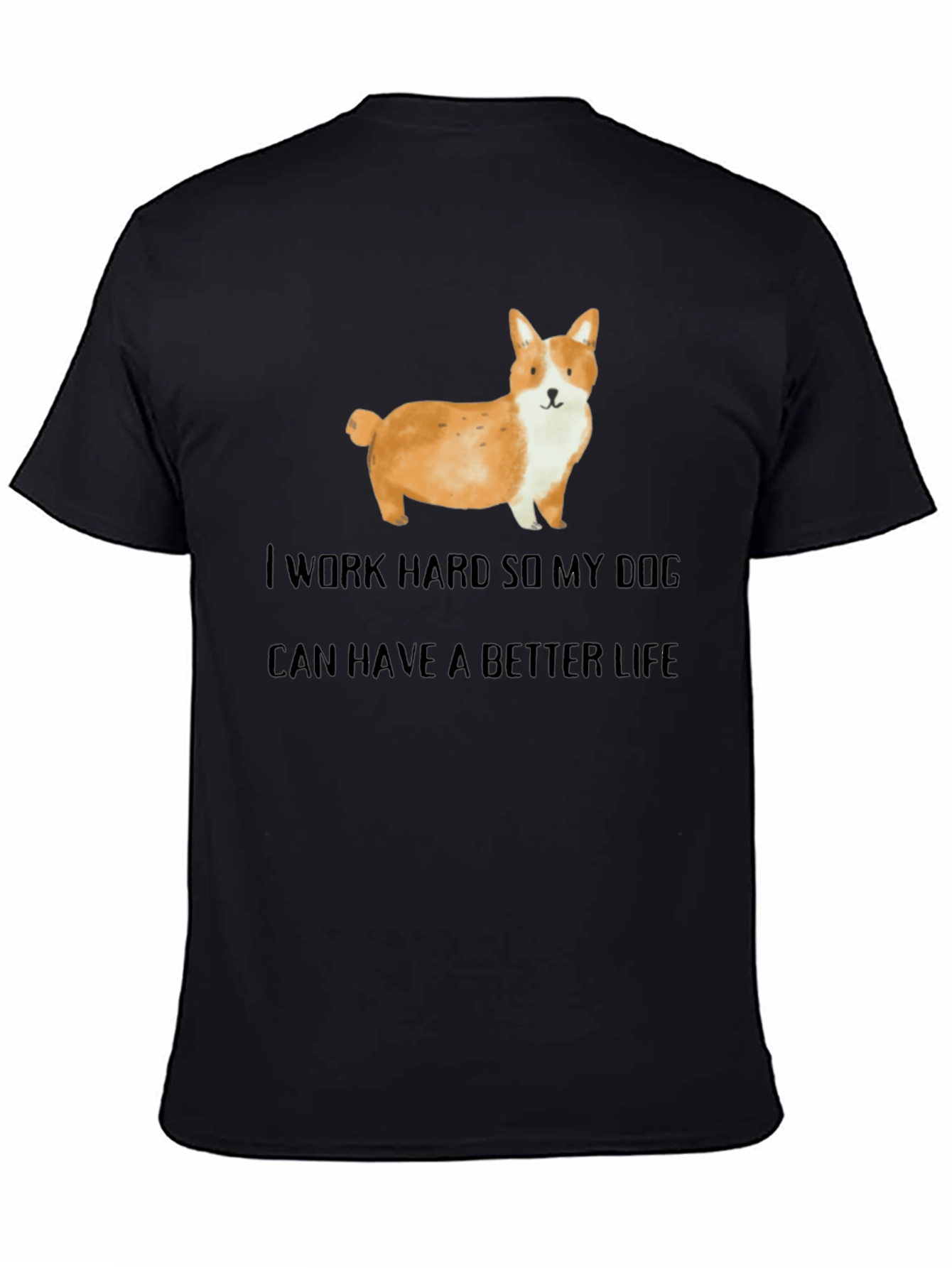Dog Lover T-Shirt: I Work Hard For My Dog!