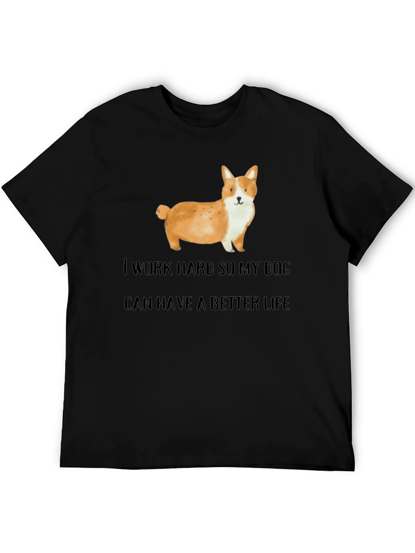 Dog Lover T-Shirt: I Work Hard For My Dog!
