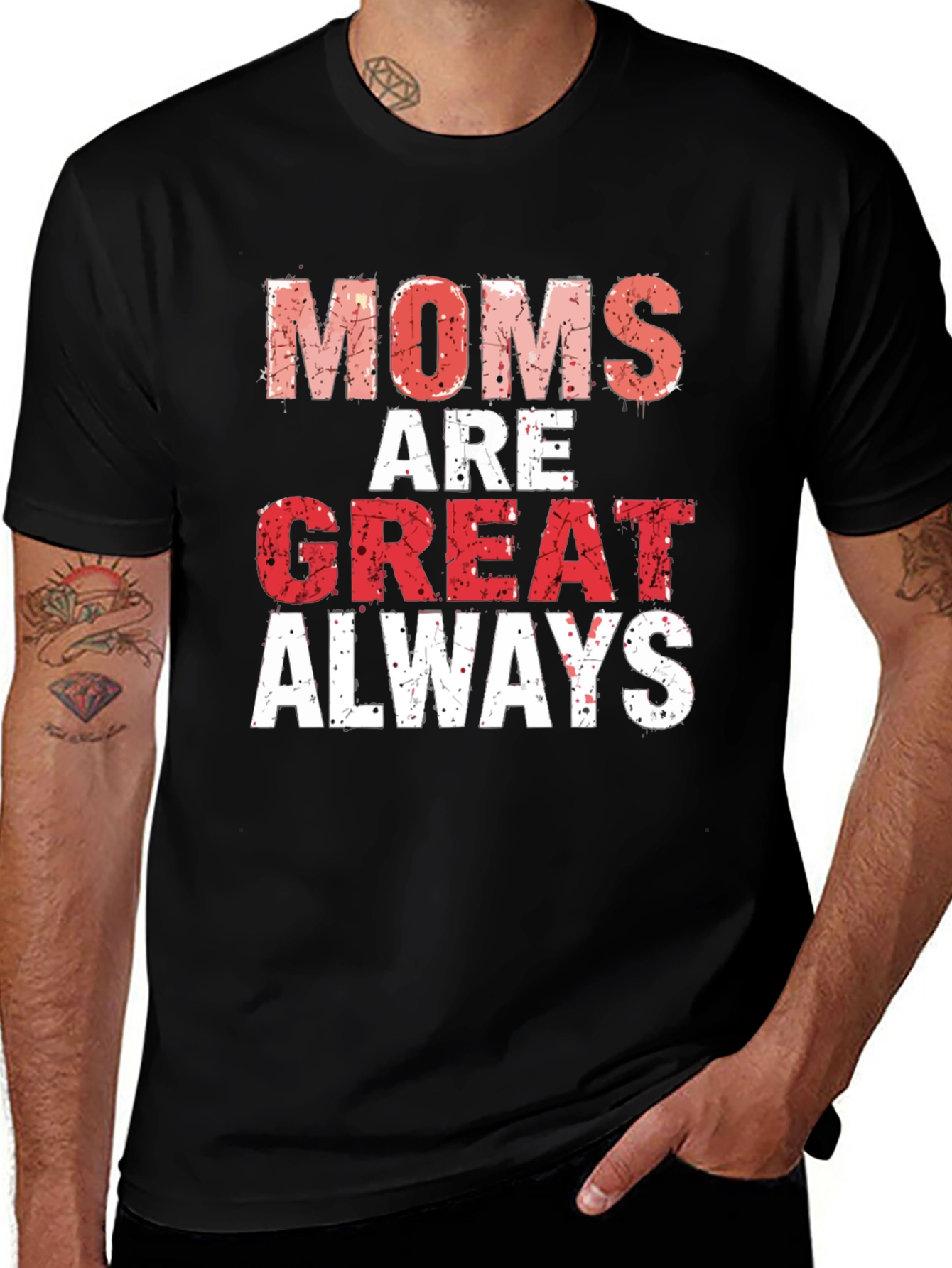 Moms are Great Always T-Shirt - Gift for Mothers Day