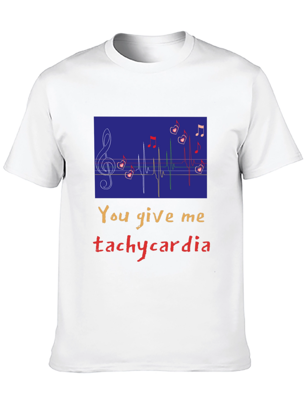 You Give Me Tachycardia Graphic Tee - Unisex