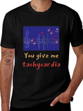You Give Me Tachycardia Graphic Tee - Unisex