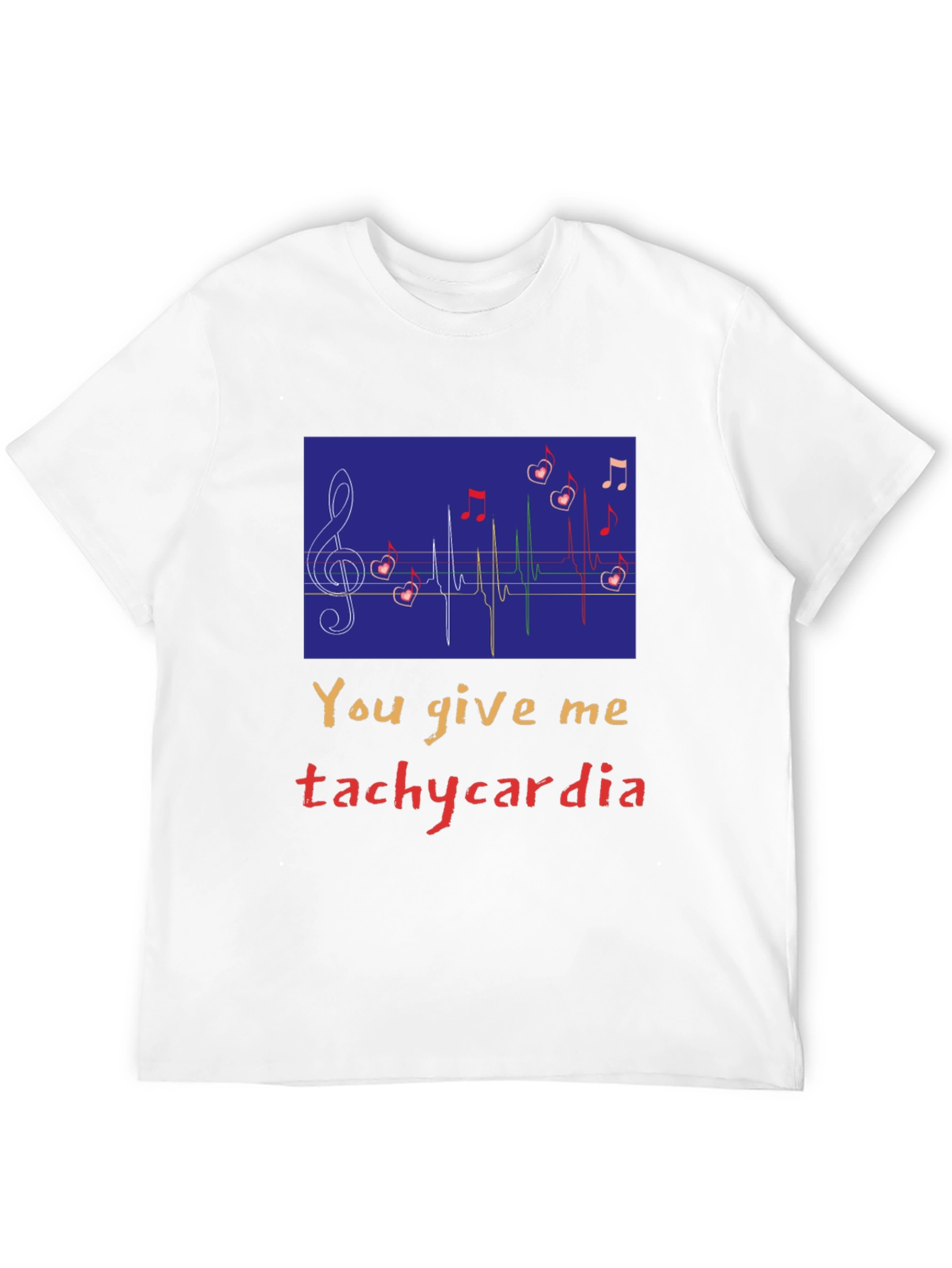 You Give Me Tachycardia Graphic Tee - Unisex
