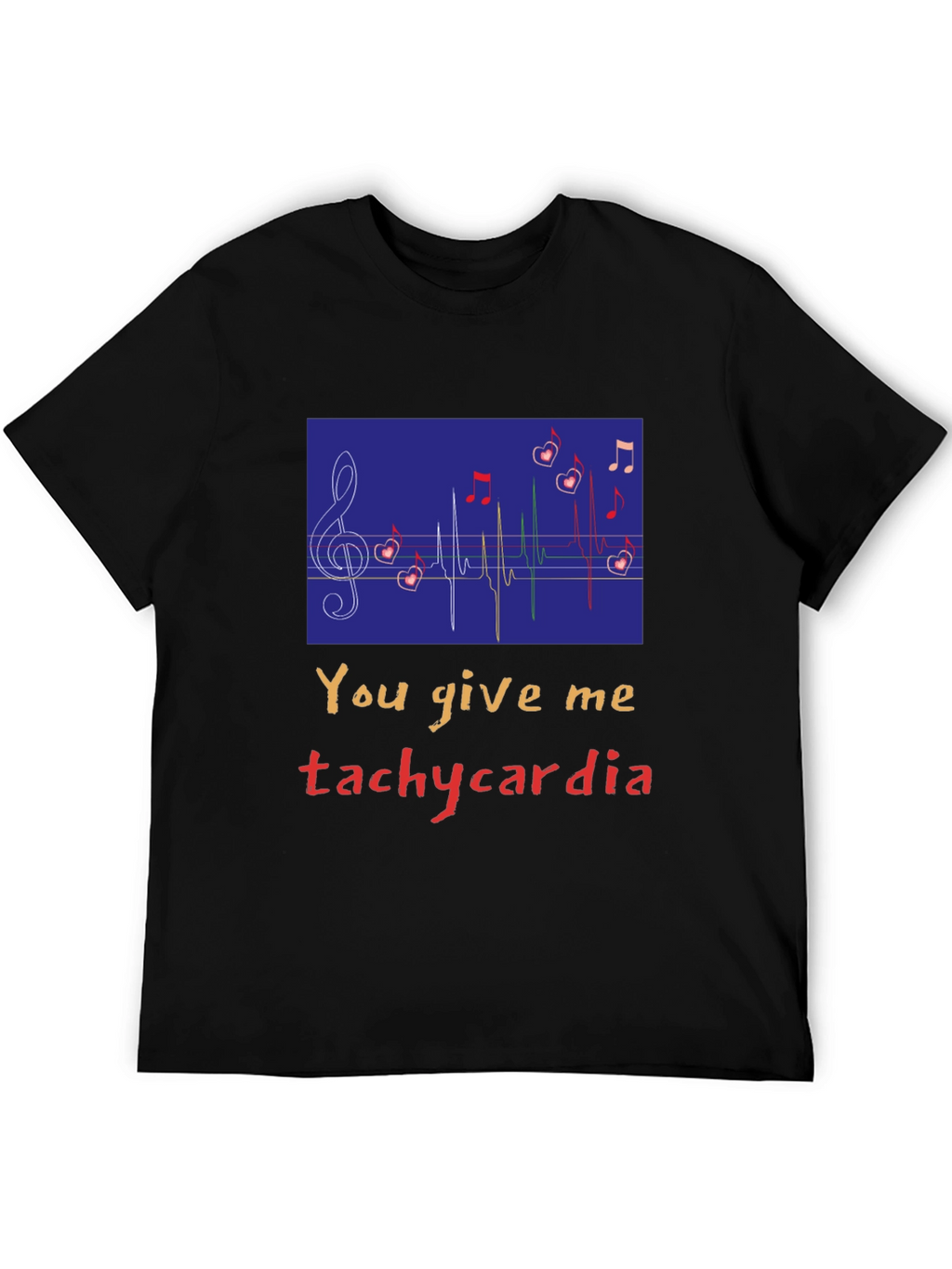 You Give Me Tachycardia Graphic Tee - Unisex