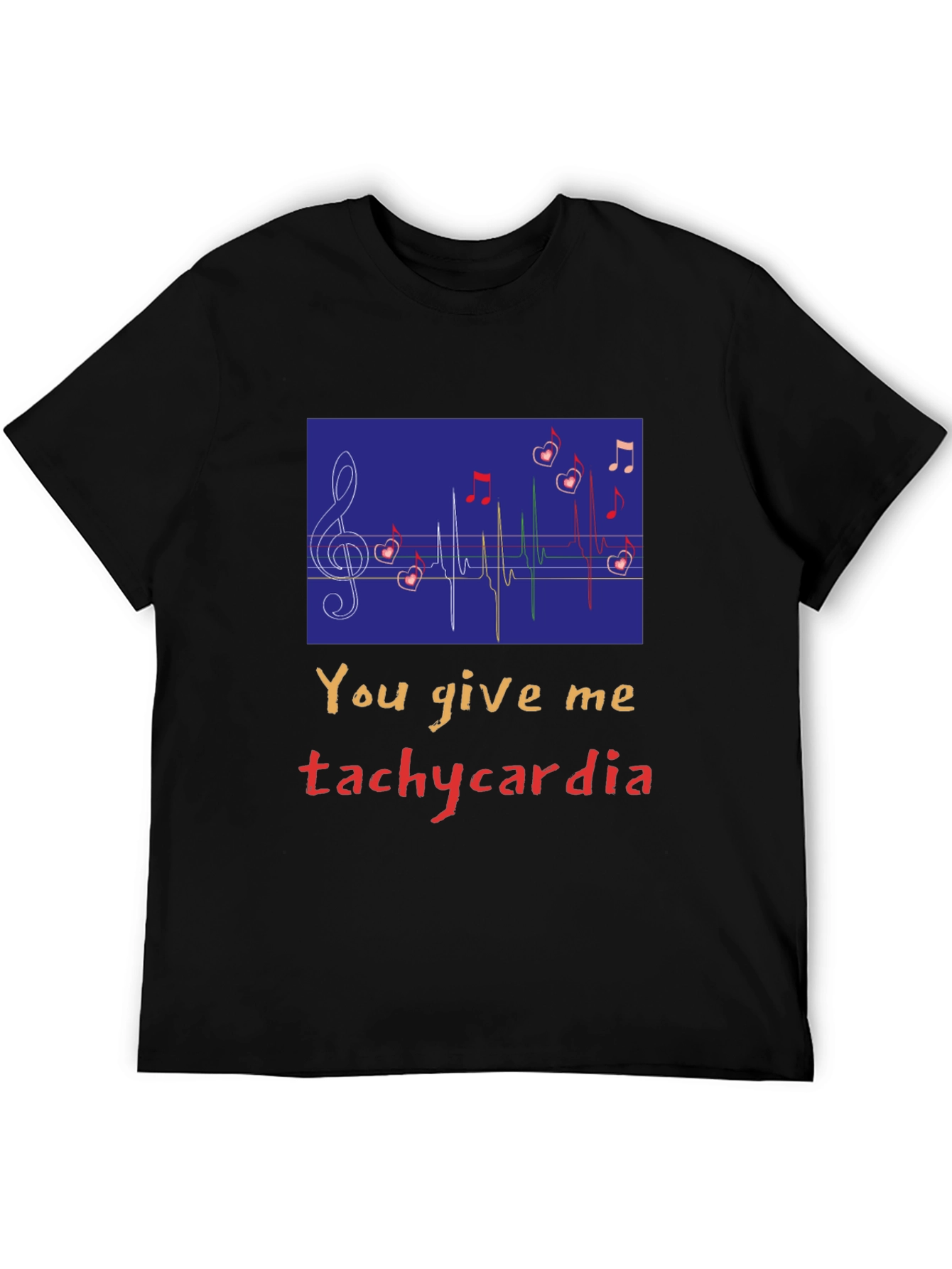 You Give Me Tachycardia Graphic Tee - Unisex