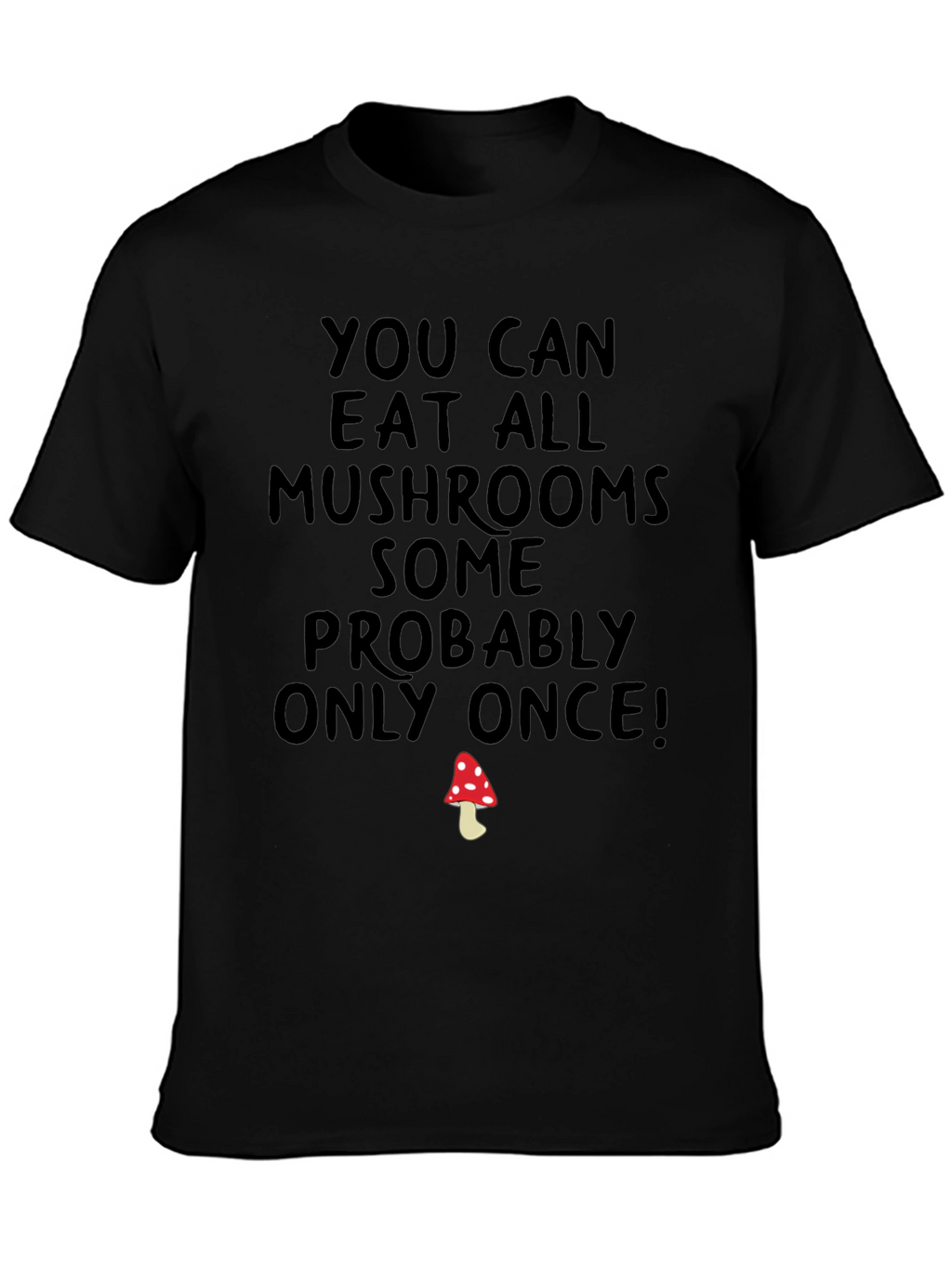 Eat All Mushrooms Funny T-Shirt