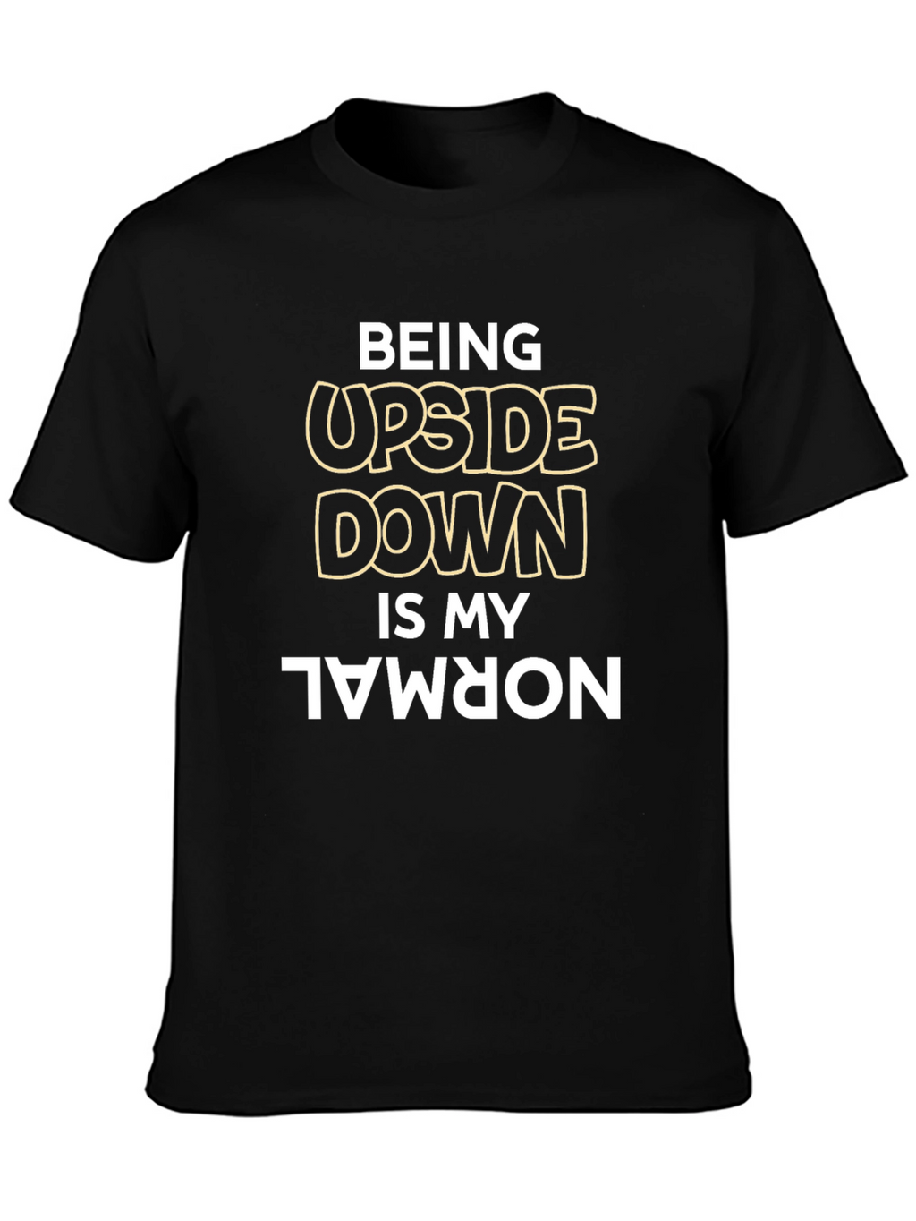 Being Upside Down is My Normal Black T-Shirt