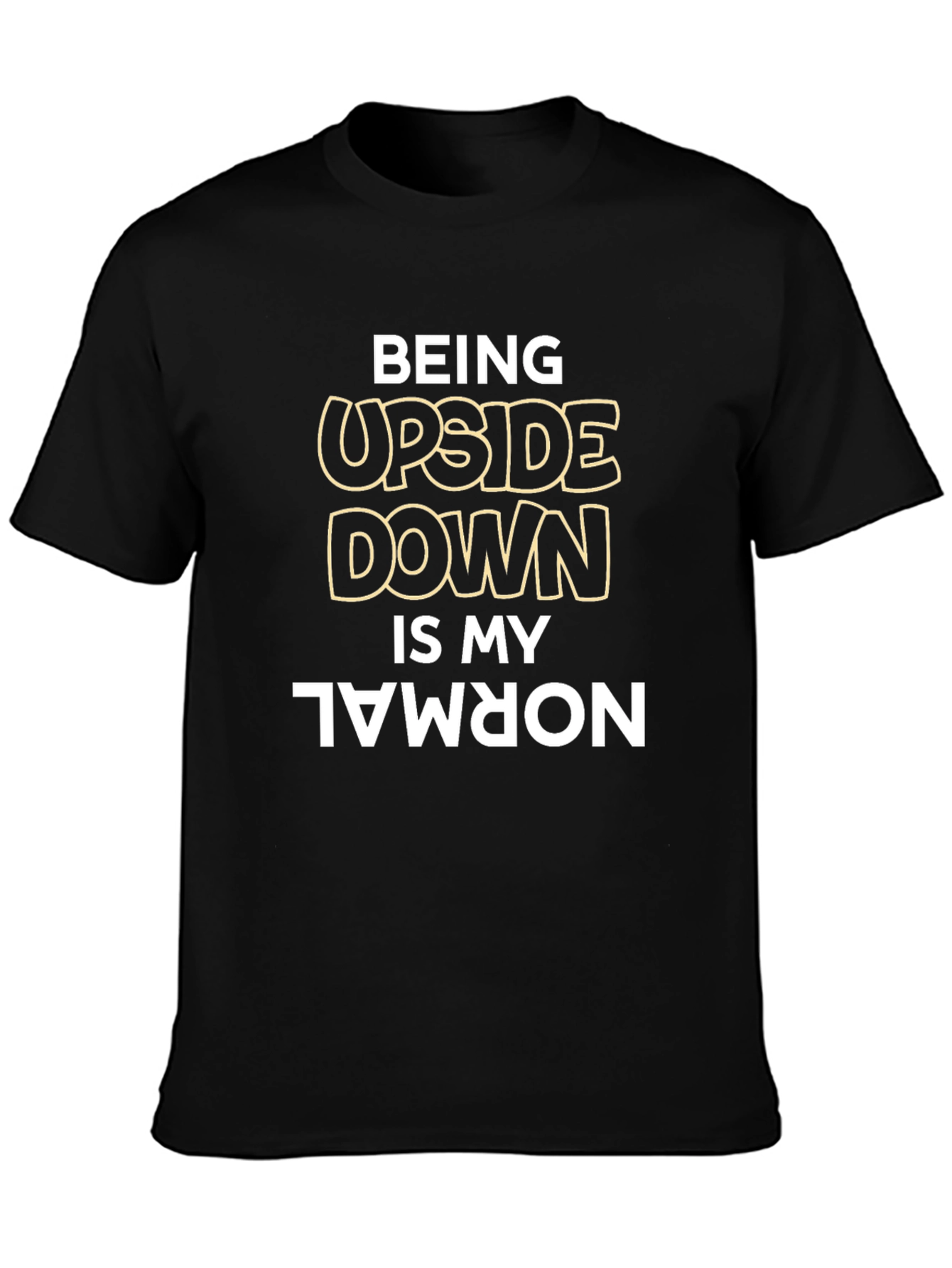 Being Upside Down is My Normal Black T-Shirt