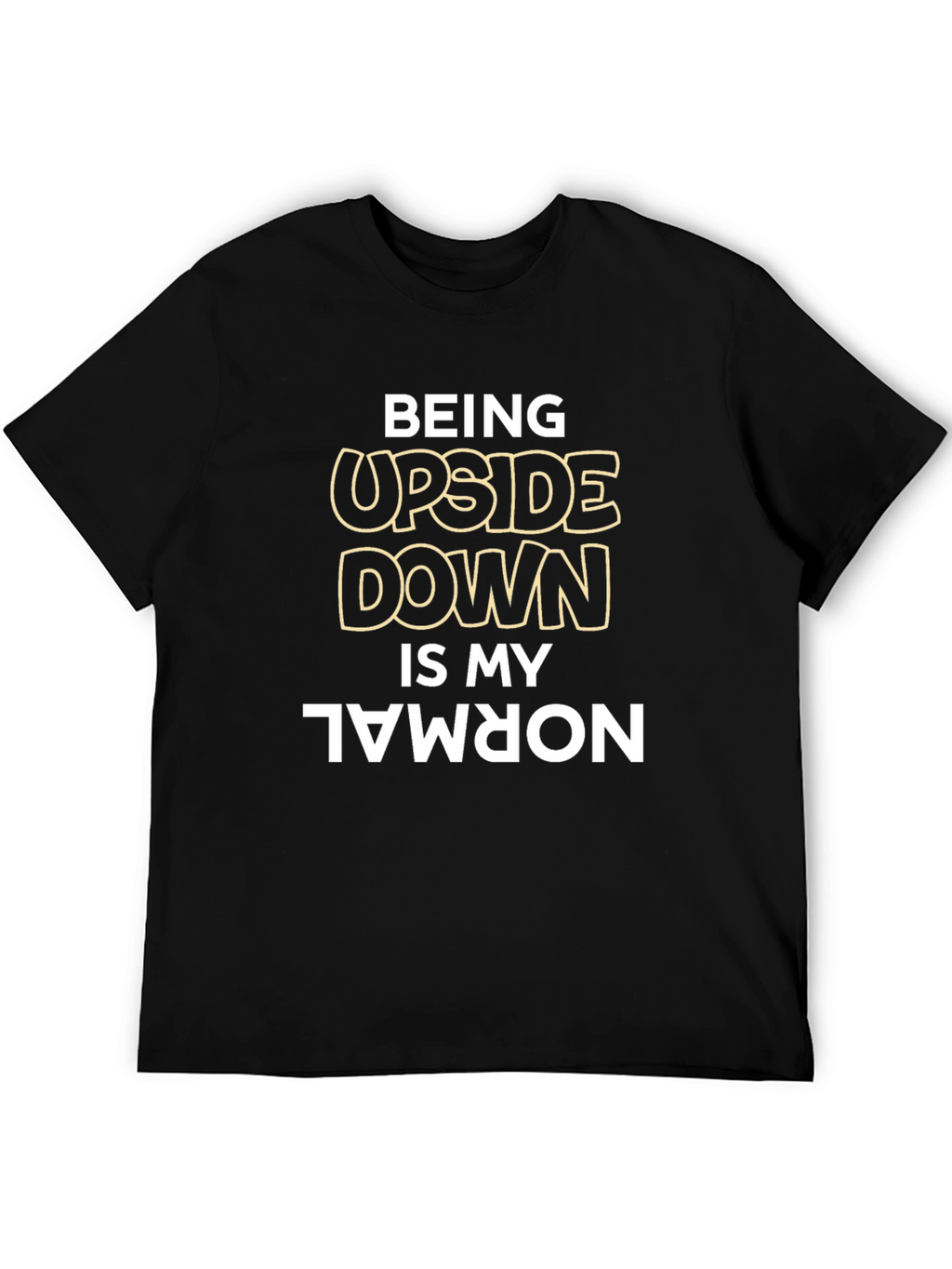 Being Upside Down is My Normal Black T-Shirt