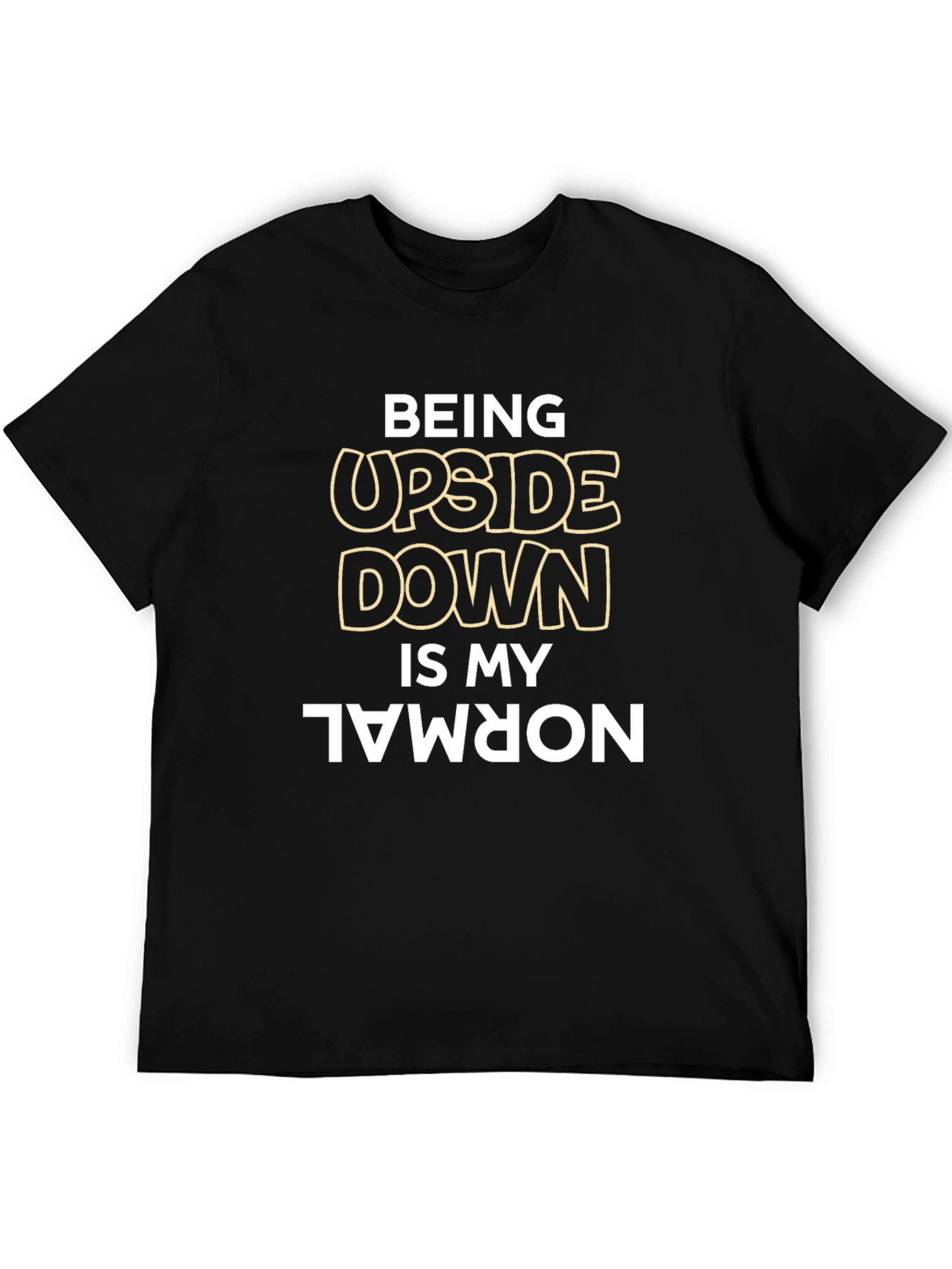 Being Upside Down is My Normal Black T-Shirt