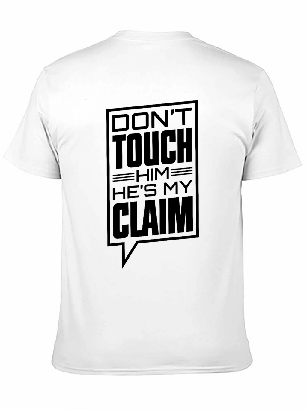 Dont Touch Him Hes My Claim T-Shirt