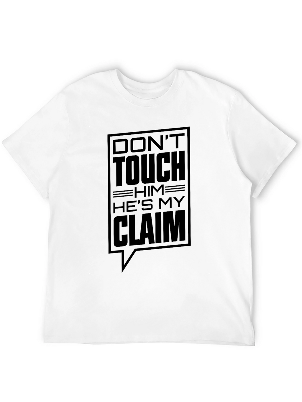 Dont Touch Him Hes My Claim T-Shirt