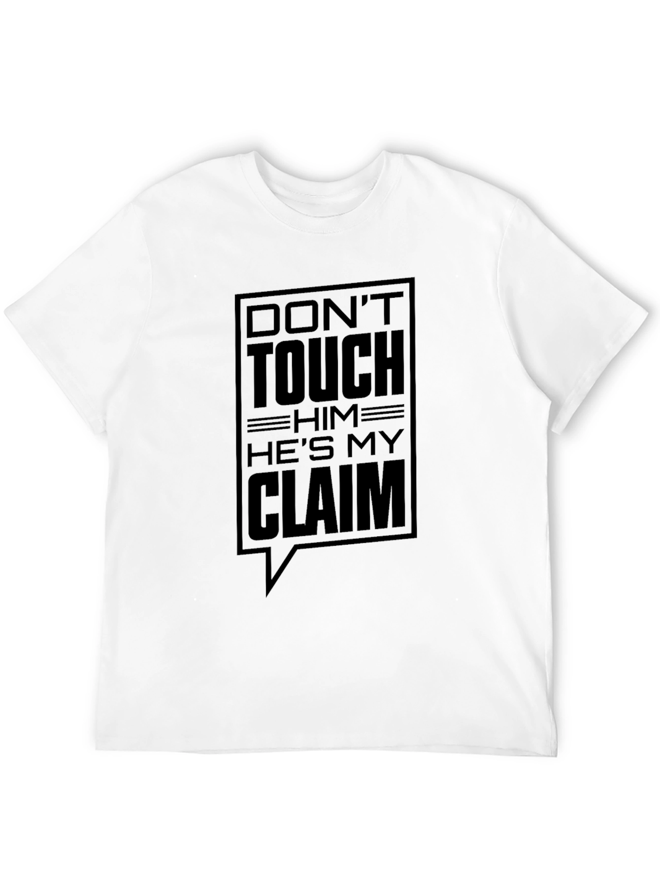 Dont Touch Him Hes My Claim T-Shirt