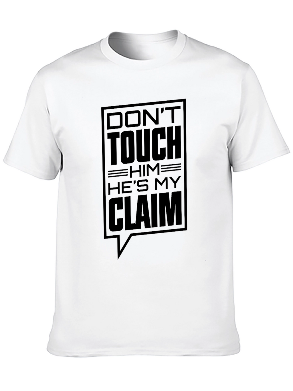 Dont Touch Him Hes My Claim T-Shirt