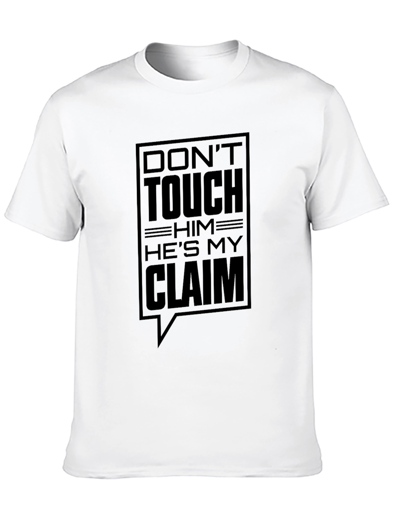 Dont Touch Him Hes My Claim T-Shirt