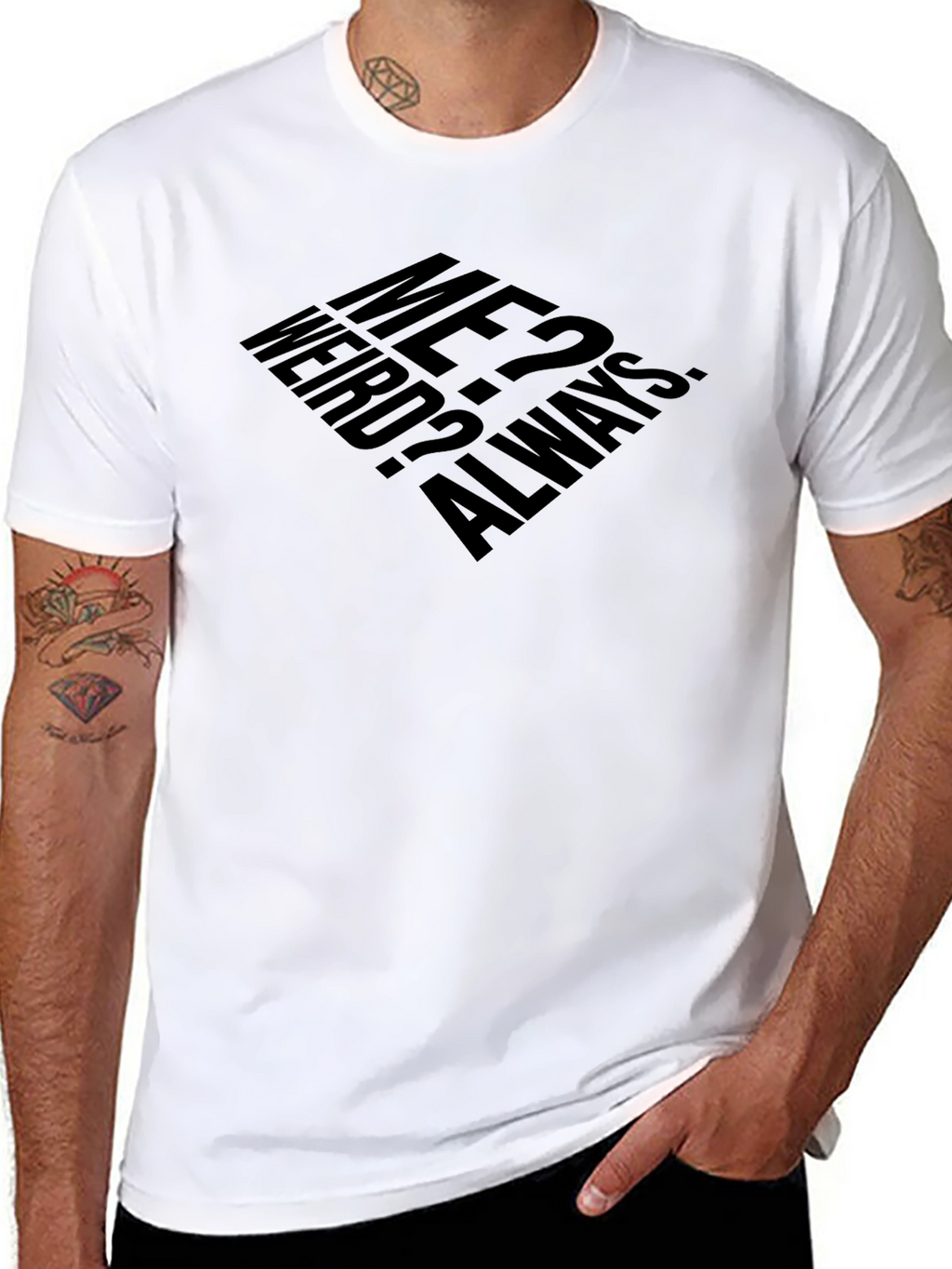 Me? Weird? Always. T-Shirt - Black