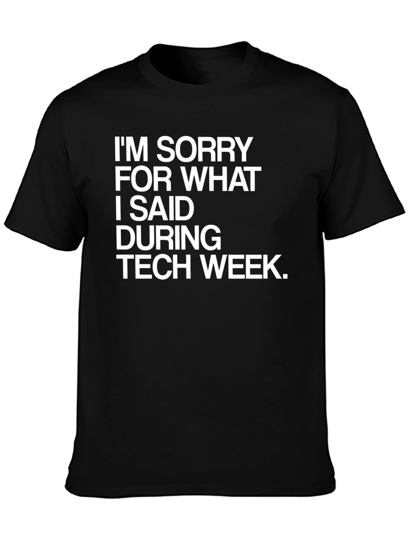Tech Week Apology T-Shirt - Funny Geek Tee
