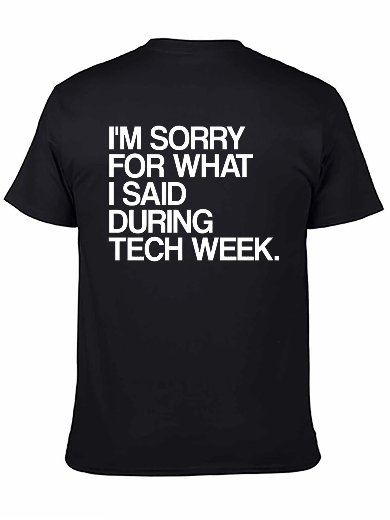 Tech Week Apology T-Shirt - Funny Geek Tee