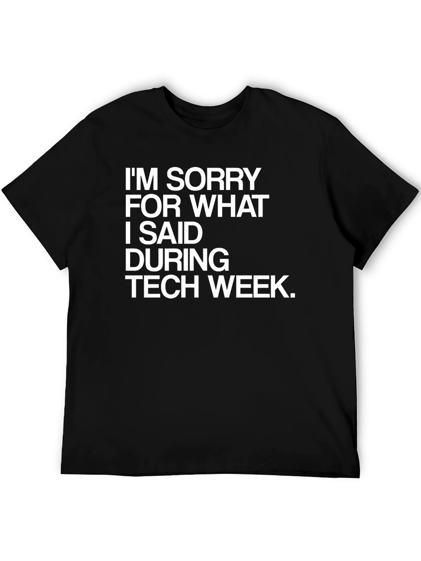 Tech Week Apology T-Shirt - Funny Geek Tee