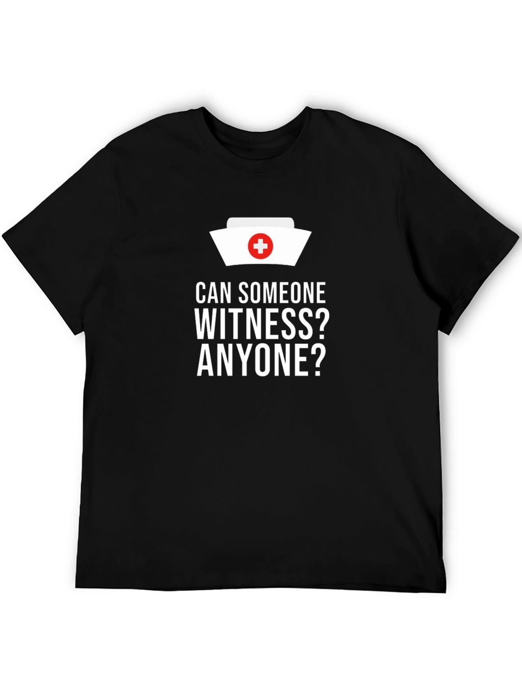 Can Someone Witness? Nurse Humor T-Shirt