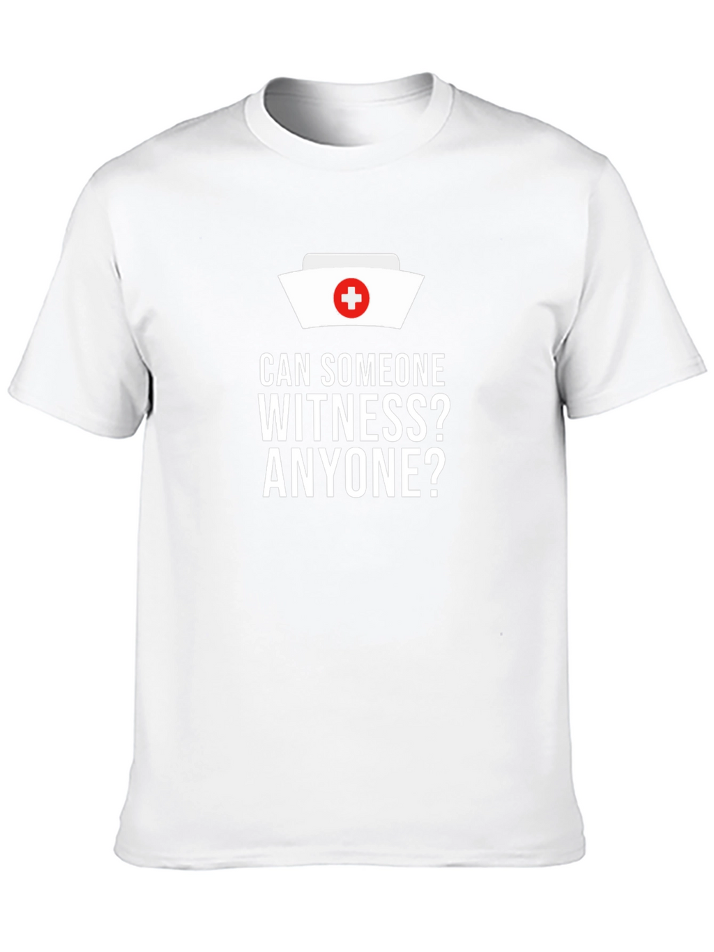 Can Someone Witness? Nurse Humor T-Shirt