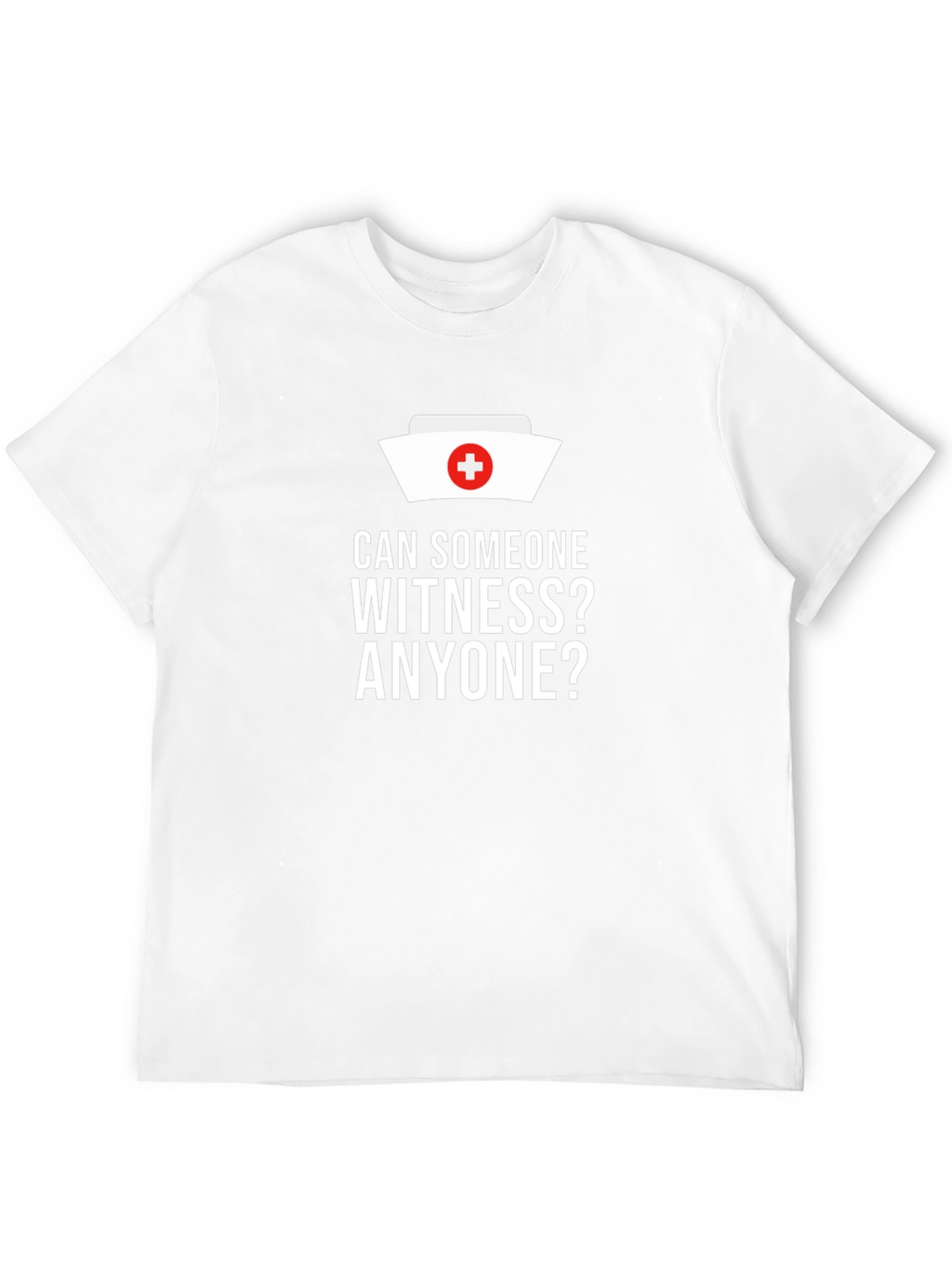 Can Someone Witness? Nurse Humor T-Shirt