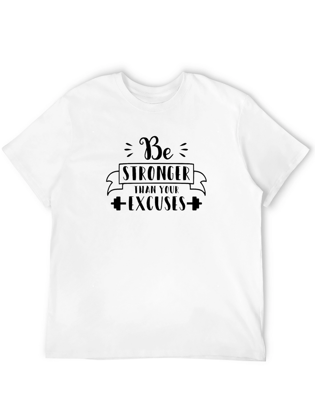 Be Stronger Than Your Excuses Black T-Shirt