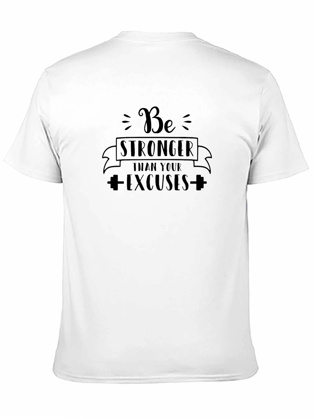 Be Stronger Than Your Excuses Black T-Shirt
