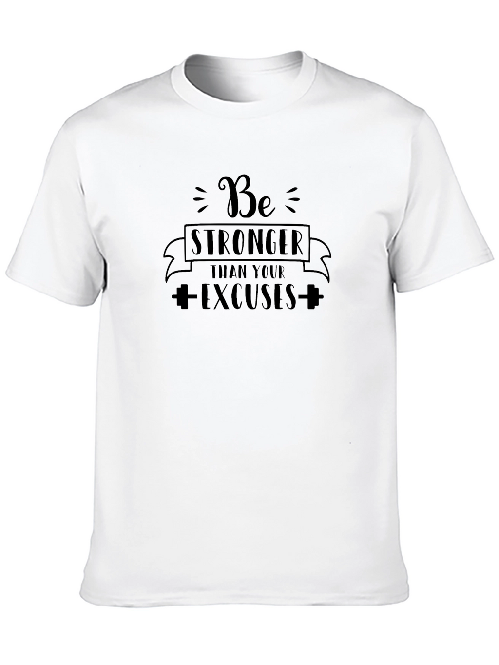 Be Stronger Than Your Excuses Black T-Shirt