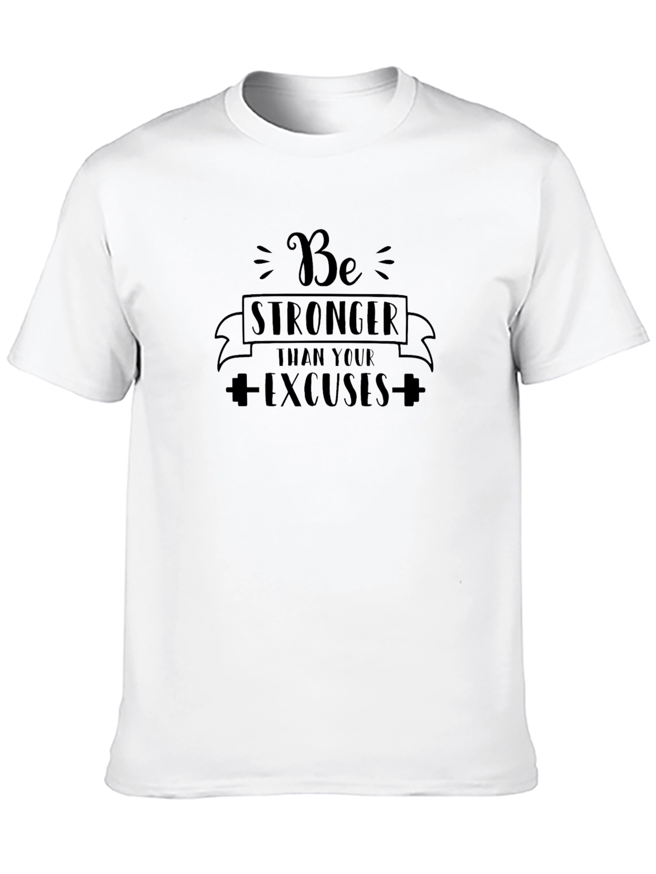 Be Stronger Than Your Excuses Black T-Shirt