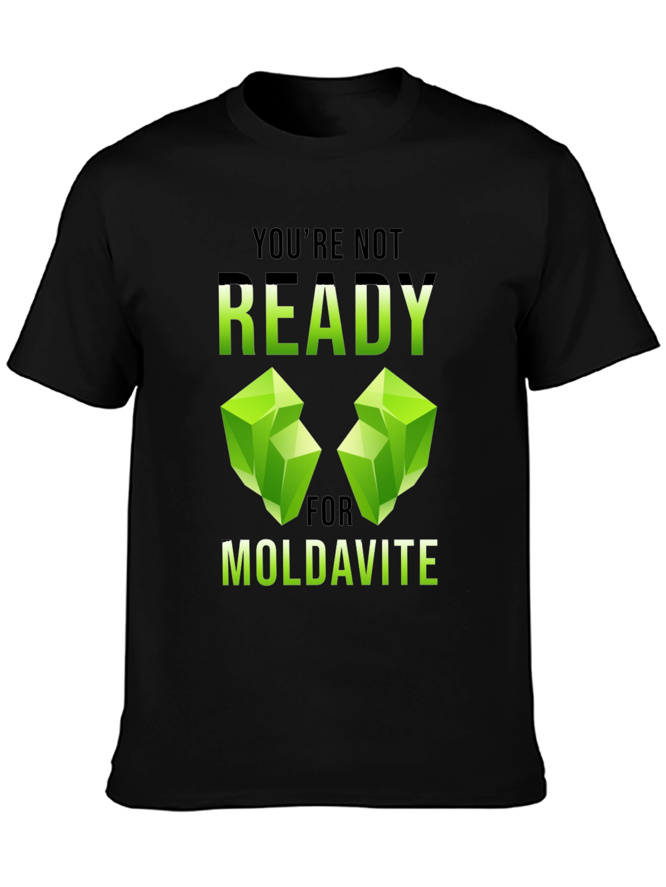 Moldavite T-Shirt - Youre Not Ready Graphic Tee