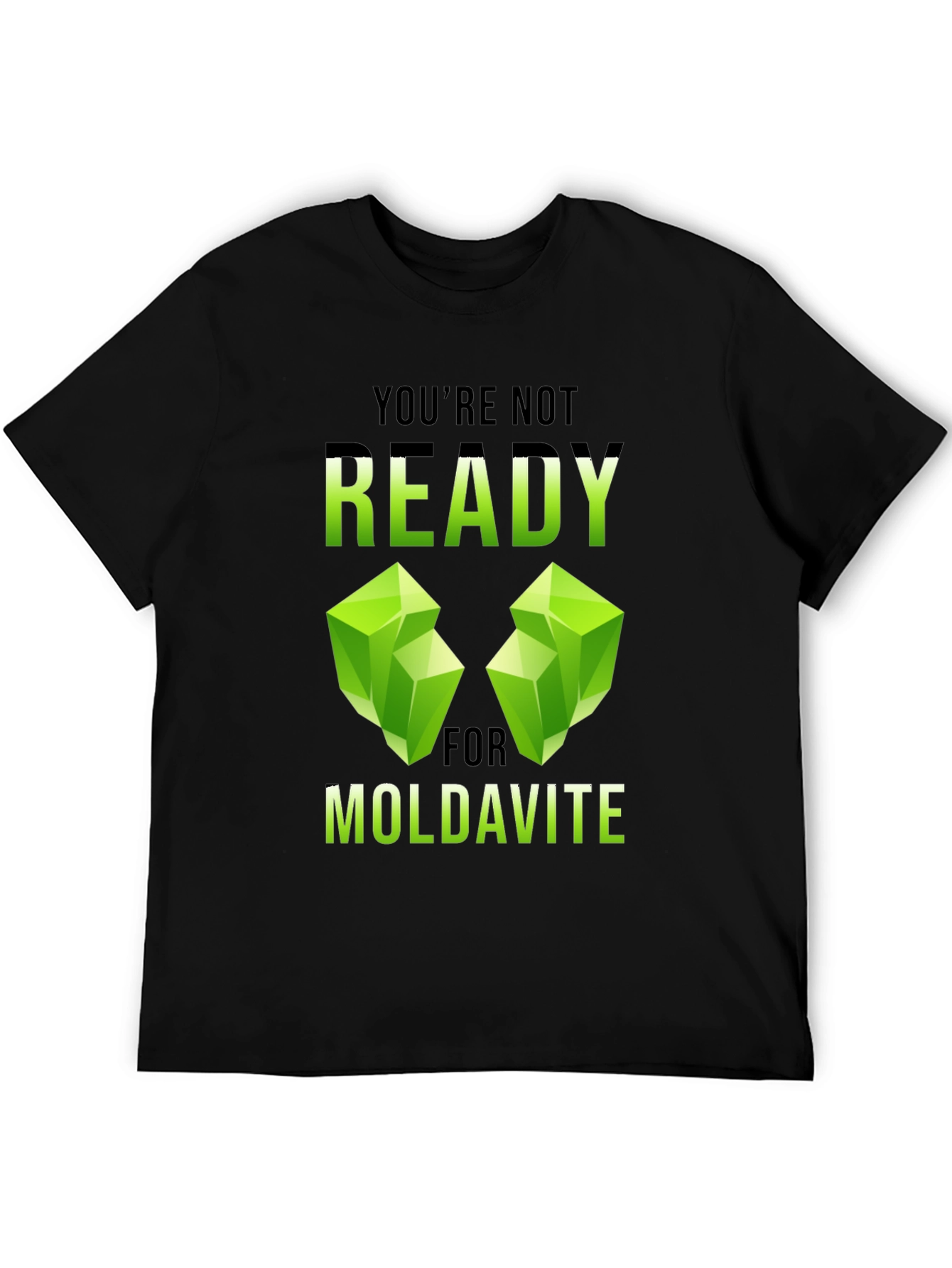 Moldavite T-Shirt - Youre Not Ready Graphic Tee
