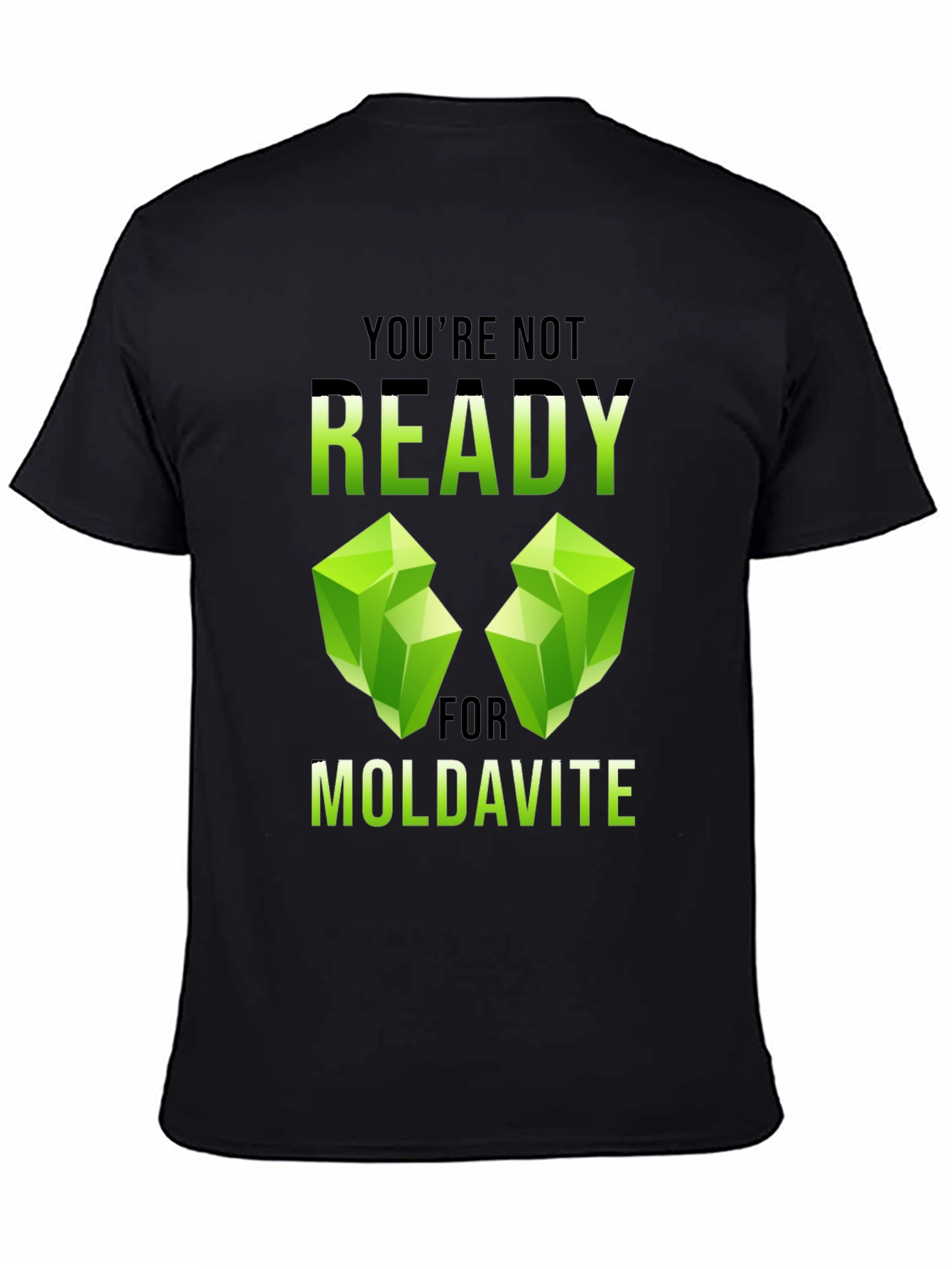 Moldavite T-Shirt - Youre Not Ready Graphic Tee