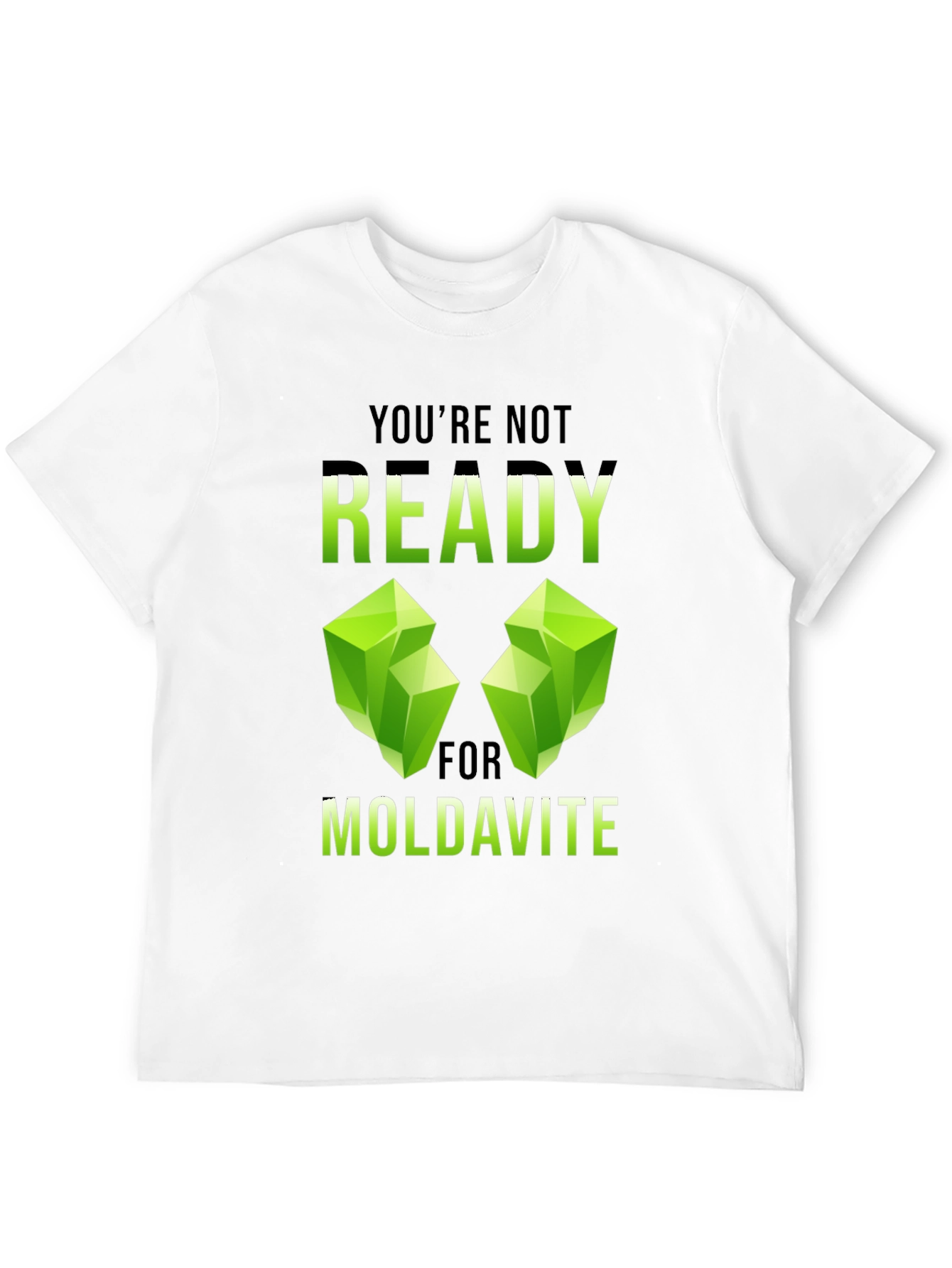 Moldavite T-Shirt - Youre Not Ready Graphic Tee