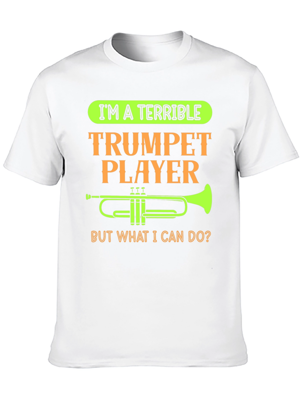 Terrible Trumpet Player Funny T-Shirt