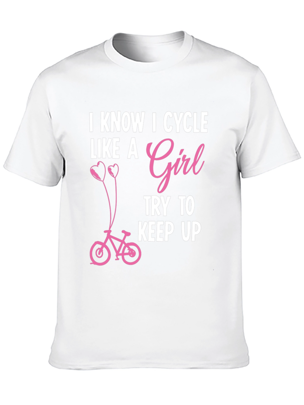 I Know I Cycle Like A Girl T-Shirt